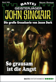 Title: John Sinclair 1684: So grausam ist die Angst, Author: Jason Dark