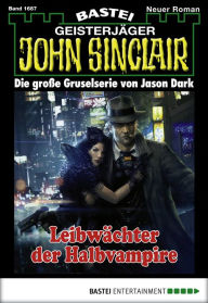 Title: John Sinclair 1687: Leibwächter der Halbvampire, Author: Jason Dark