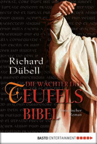 Title: Die Wächter der Teufelsbibel: Historischer Roman, Author: Richard Dübell