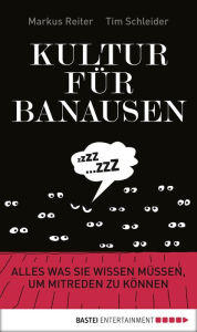 Title: Kultur für Banausen: Alles was Sie wissen müssen, um mitreden zu können, Author: Tim Schleider