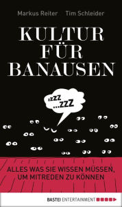 Title: Kultur für Banausen: Alles was Sie wissen müssen, um mitreden zu können, Author: Markus Reiter