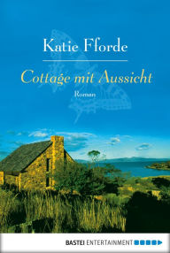 Title: Cottage mit Aussicht: Roman, Author: Katie Fforde