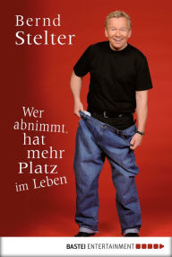 Title: Wer abnimmt, hat mehr Platz im Leben, Author: Bernd Stelter