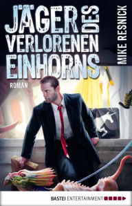 Title: Jäger des verlorenen Einhorns: Ein Fall für J. J. Mallory. Roman, Author: Mike Resnick