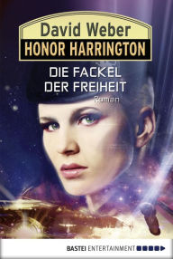 Title: Honor Harrington: Die Fackel der Freiheit: Bd. 24. Roman, Author: David Weber