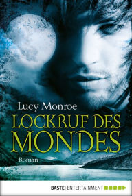 Title: Lockruf des Mondes: Roman, Author: Lucy Monroe