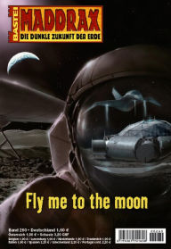 Title: Maddrax - Folge 260: Fly me to the moon, Author: Manfred Weinland