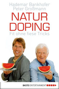 Title: Naturdoping: Fit ohne fiese Tricks. Praktische Tipps aus der Natur, Author: Hademar Bankhofer
