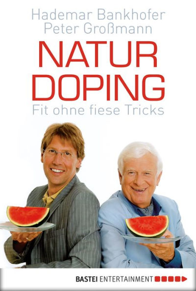 Naturdoping: Fit ohne fiese Tricks. Praktische Tipps aus der Natur
