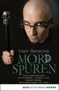 Title: Mordspuren: Neue spektakuläre Kriminalfälle - erzählt vom bekanntesten Kriminalbiologen der Welt, Author: Mark Benecke