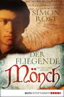 Der fliegende Mönch: Historischer Roman