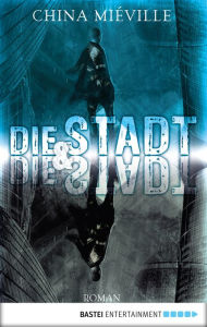 Title: Die Stadt und die Stadt (The City and the City), Author: China Mieville