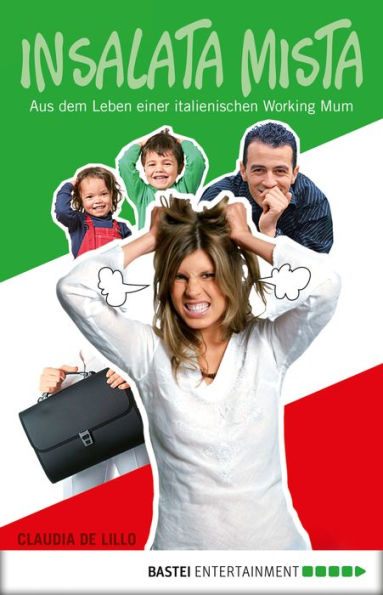 Insalata mista: Aus dem Leben einer italienischen Working Mum