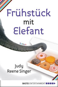 Title: Frühstück mit Elefant: Roman, Author: Judy Reene Singer