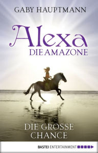 Title: Alexa, die Amazone - Die große Chance, Author: Gaby Hauptmann