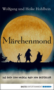 Title: Märchenmond: Das Buch zum Musical nach dem Bestseller, Author: Wolfgang und Heike Hohlbein