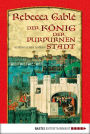 Der König der purpurnen Stadt: Historischer Roman