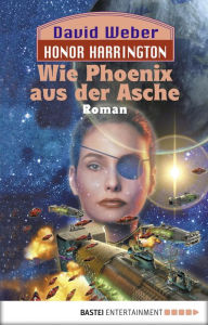 Title: Honor Harrington: Wie Phoenix aus der Asche: Bd. 11. Roman, Author: David Weber