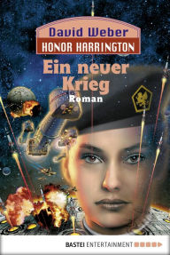 Title: Honor Harrington: Ein neuer Krieg: Bd. 13. Roman, Author: David Weber