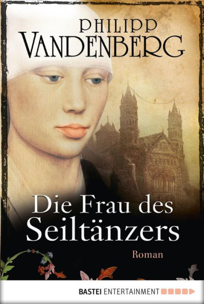 Die Frau des Seiltänzers: Historischer Roman