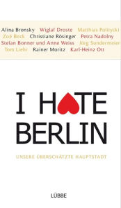 Title: I hate Berlin: Unsere überschätzte Hauptstadt, Author: Moritz Kienast