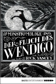 Title: Der Monstrumologe und der Fluch des Wendigo (The Curse of the Wendigo), Author: Rick Yancey