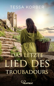 Title: Das letzte Lied des Troubadours: Historischer Roman, Author: Tessa Korber