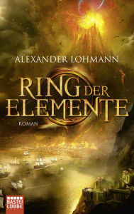 Title: Ring der Elemente: Roman, Author: Alexander Lohmann