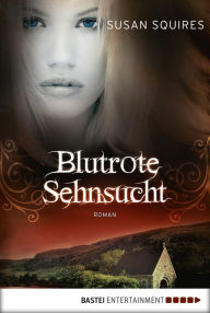 Title: Blutrote Sehnsucht: Roman, Author: Susan Squires