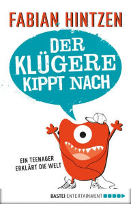 Title: Der Klügere kippt nach: Ein Teenager erklärt die Welt, Author: Fabian Hintzen