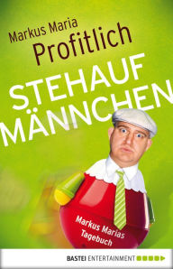 Title: Stehaufmännchen: Markus Marias Tagebuch, Author: Markus Maria Profitlich