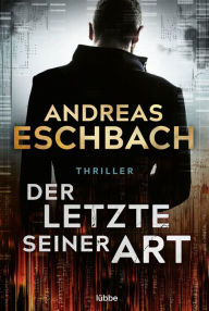 Title: Der Letzte seiner Art: Thriller, Author: Andreas Eschbach