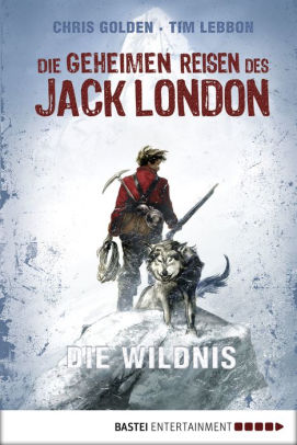 Die geheimen Reisen des Jack London: Die Wildnis