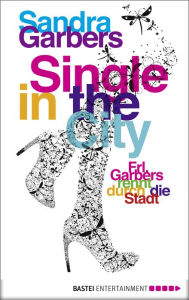 Title: Single in the City: Frl. Garbers rennt durch die Stadt, Author: Sandra Garbers