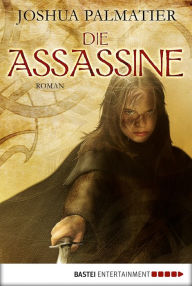 Title: Die Assassine: Roman, Author: Joshua Palmatier