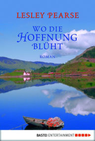 Title: Wo die Hoffnung blüht: Roman, Author: Lesley Pearse