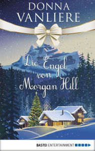 Title: Die Engel von Morgan Hill: Eine Geschichte voller Hoffnung, Author: Donna VanLiere