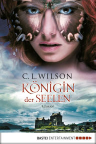 Title: Königin der Seelen: Roman, Author: C.L. Wilson