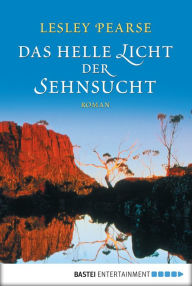 Title: Das helle Licht der Sehnsucht: Roman, Author: Lesley Pearse