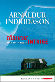 Title: Tödliche Intrige: Island Thriller, Author: Arnaldur Indridason