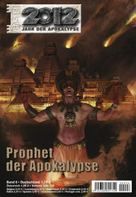 Title: 2012 - Folge 06: Prophet der Apokalypse, Author: Manfred Weinland