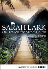 Title: Die Tränen der Maori-Göttin: Roman, Author: Sarah Lark