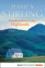 Title: Wiedersehen in den Highlands: Roman, Author: Jessica Stirling