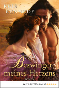 Title: Bezwinger meines Herzens: Roman, Author: Kris Kennedy