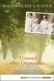 Title: Himmel über Ostpreußen: Schicksalsjahre einer Familie, Author: Maja Schulze-Lackner