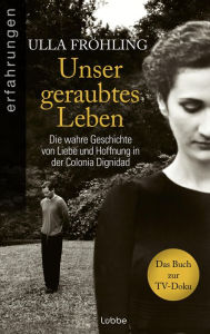 Title: Unser geraubtes Leben: Die wahre Geschichte von Liebe und Hoffnung in einer grausamen Sekte, Author: Ulla Fröhling