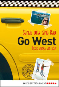 Title: Go West - Reise durch die USA, Author: Sandy und Gina Rau