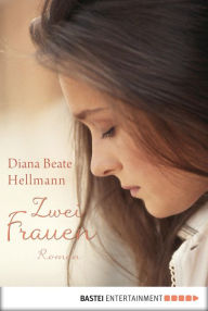 Title: Zwei Frauen: Roman, Author: Diana Beate Hellmann