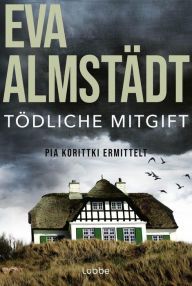 Title: Tödliche Mitgift: Pia Korittkis fünfter Fall, Author: Eva Almstädt