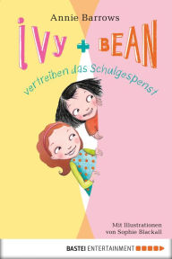 Title: Ivy & Bean vertreiben das Schulgespenst: Band 2, Author: Annie Barrows